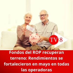 Fondos del ROP recuperan terreno: Rendimientos se fortalecieron en mayo en todas las operadoras