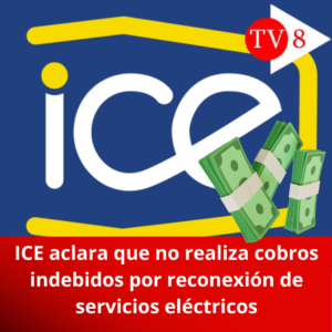 ICE aclara que no realiza cobros indebidos por reconexión de servicios eléctricos