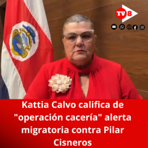 Kattia Calvo califica de “operación cacería” alerta migratoria contra Pilar Cisneros