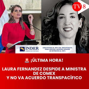 ¡El Transpacífico no va! Laura Fernández destituye a ministra de Comercio Exterior y ordena archivar el tratado